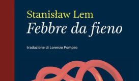 Presentazione di \"Febbre da fieno\" di Stanislaw Lem, a cura di Lorenzo Pompeo. Ed. Voland.